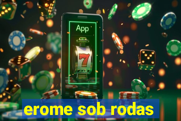 erome sob rodas